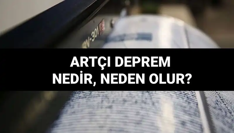 Artçı Depremler Neden Olur? Uzmanlar Açıklıyor