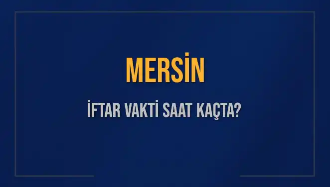 Mersin İftar Vakti Belli Oldu: 4 Mart 2025 Detayları
