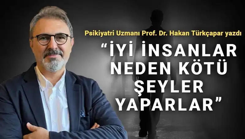 İyi İnsanların Kötü Şeyler Yapmasının Derin Sebepleri Nelerdir?