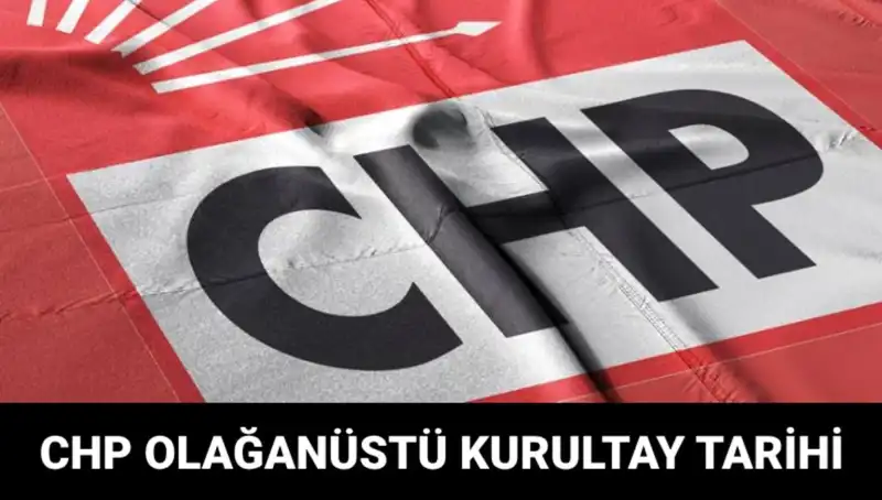 2025'te CHP Olağanüstü Kurultayı: Tarih, Saat ve Adaylar Neler Olacak?