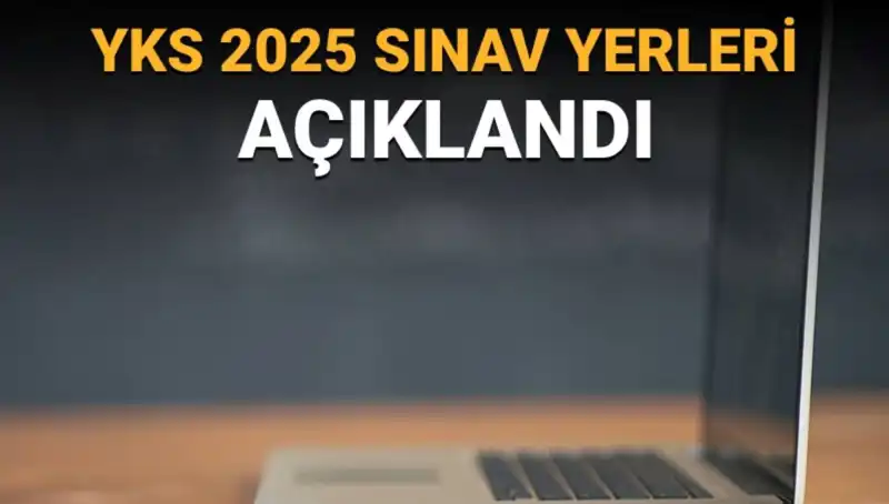 YKS 2025 Sınav Yerleri Açıklandı: İşte Merak Edilen Tüm Detaylar!