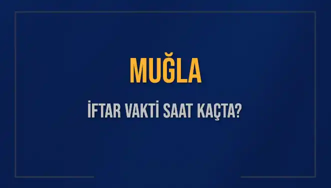 Muğla'da İftar Vakti: 4 Mart 2025'te Akşam Ezanı Saat Kaçta?