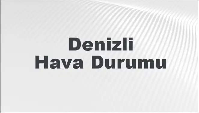 Denizli Hava Durumu: 8 Mart 2025’te Ne Bekleniyor?