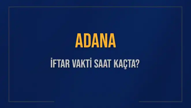 Adana'da İftar Vakti İçin Heyecanlı Bekleyiş: Saat Kaçta?