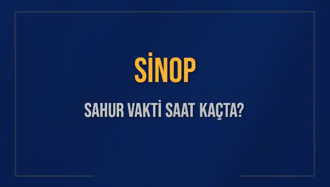 Sinop'ta Sahur Vakti: 2025 İçin Önemli Bilgiler Burada!