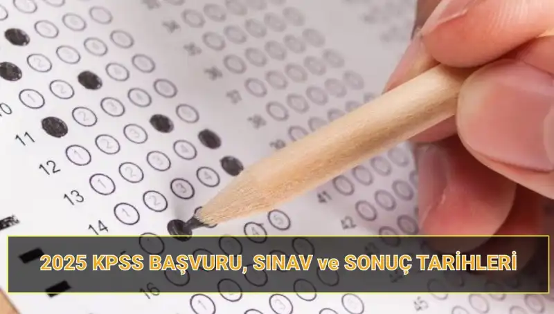 2025 KPSS Başvuru Tarihleri ve Sonuç Açıklama Takvimi Hakkında Bilmeniz Gerekenler