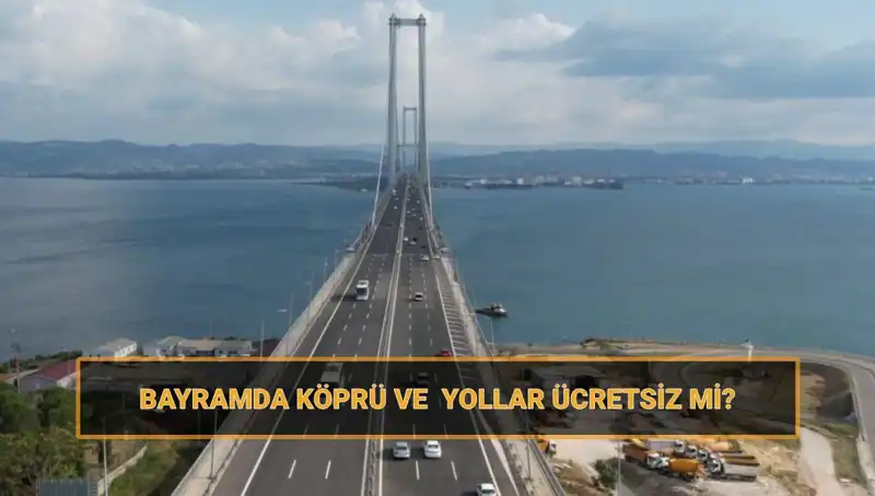 Ramazan Bayramı'nda Hangi Köprü ve Yollar Ücretsiz Olacak?