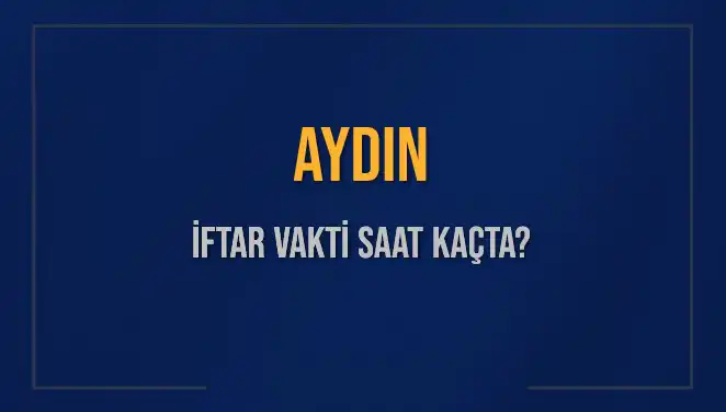 Aydın'da İftar saatleri ne zaman? Aydınlılar dikkat!