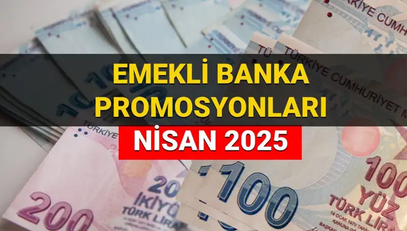 Emekli Banka Promosyonları 2025 Nisan: Hangi Banka Kaç Para Veriyor?