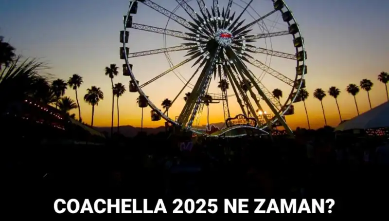 Coachella 2025: Müzik, Sanat ve Kültürün Buluşma Noktası
